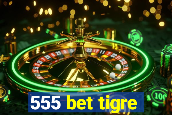 555 bet tigre